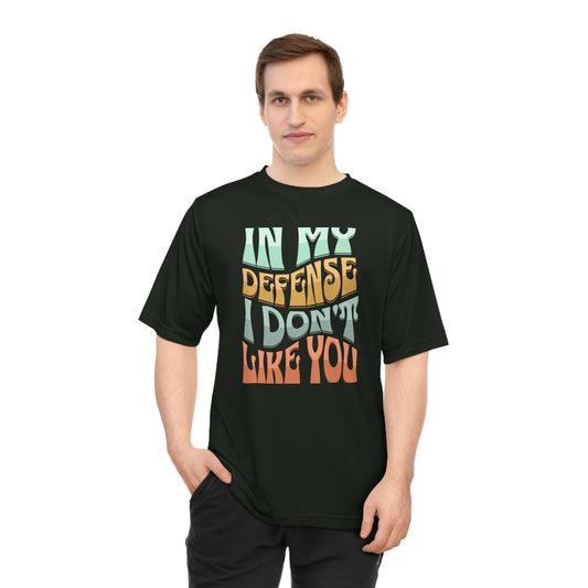 In my defense I don't like you Unisex Zone Performance T-shirt