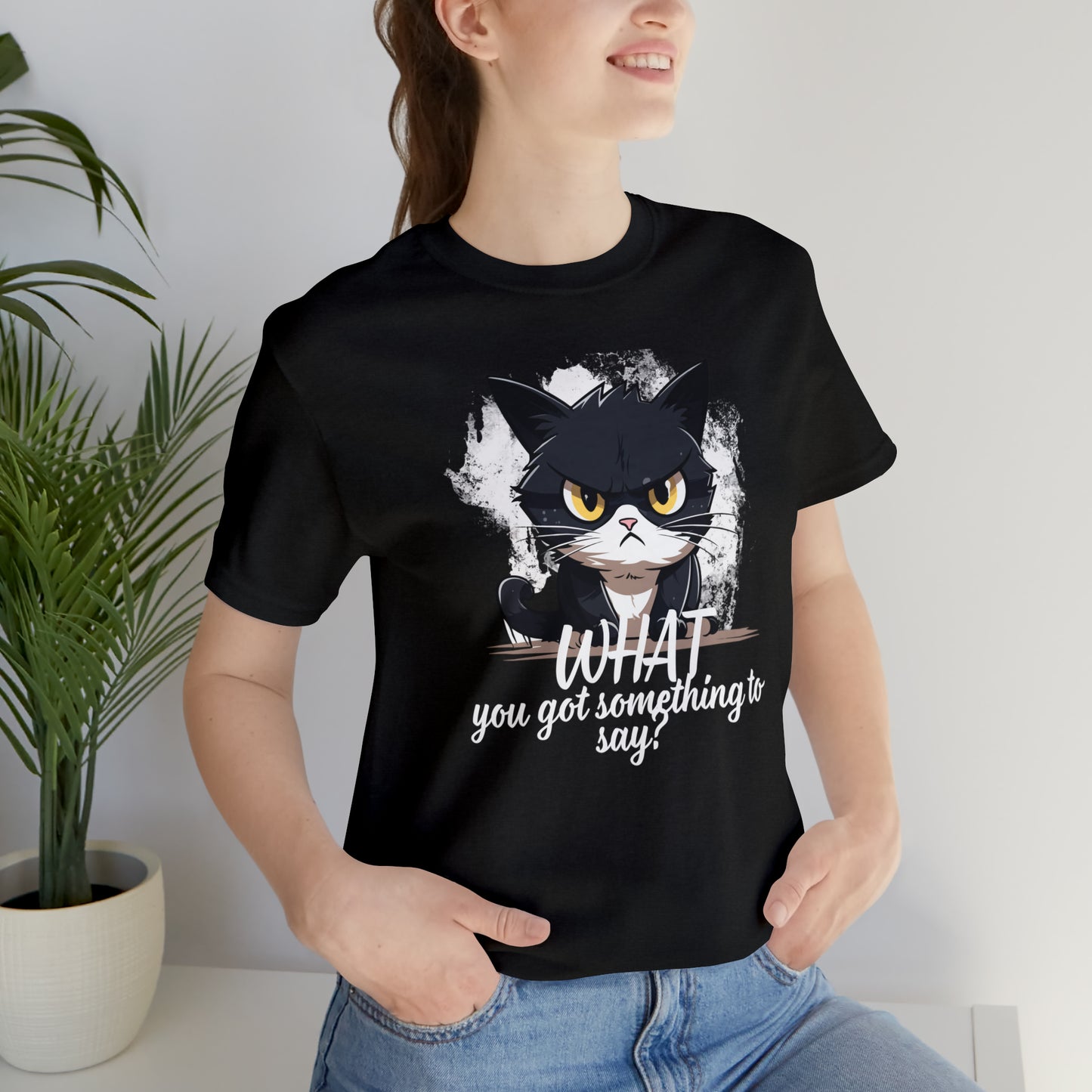 Cat you got something to say Unisex Jersey Short Sleeve Tee