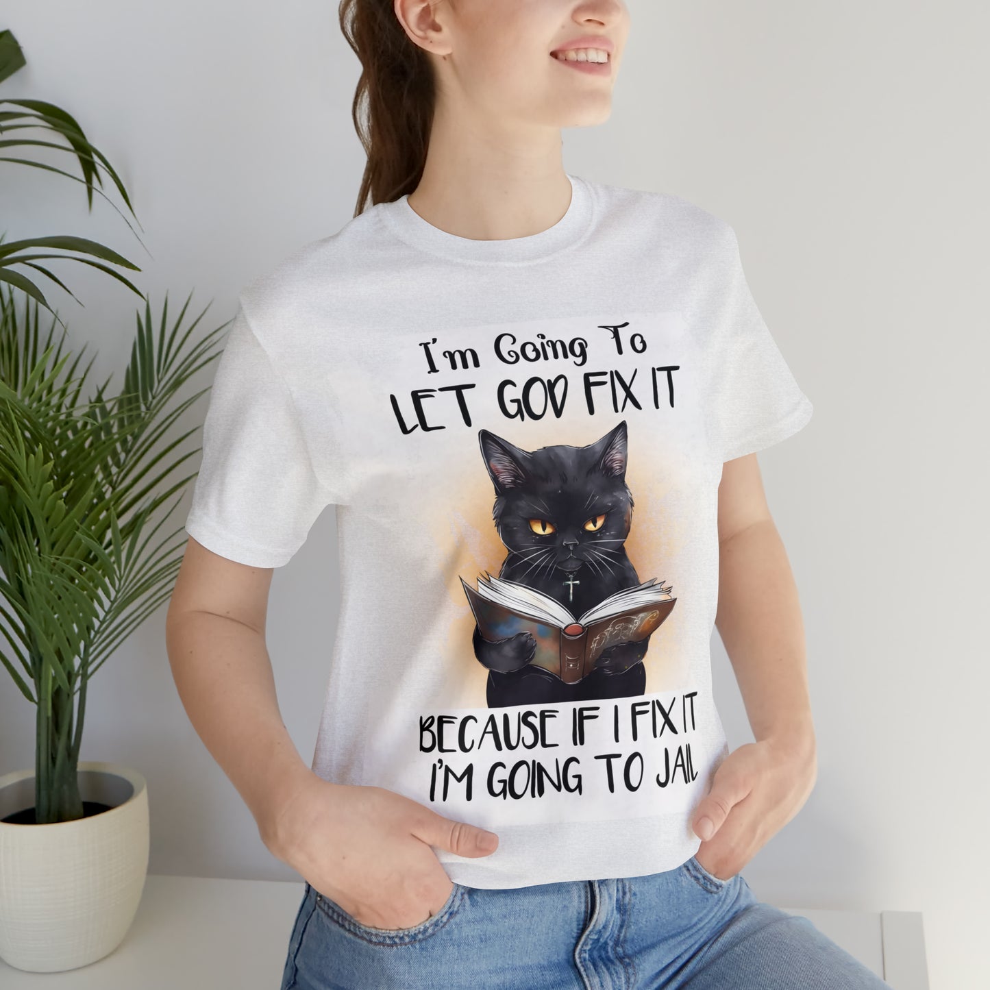 Cat Shirt Let God Fix it Unisex Jersey Short Sleeve Tee