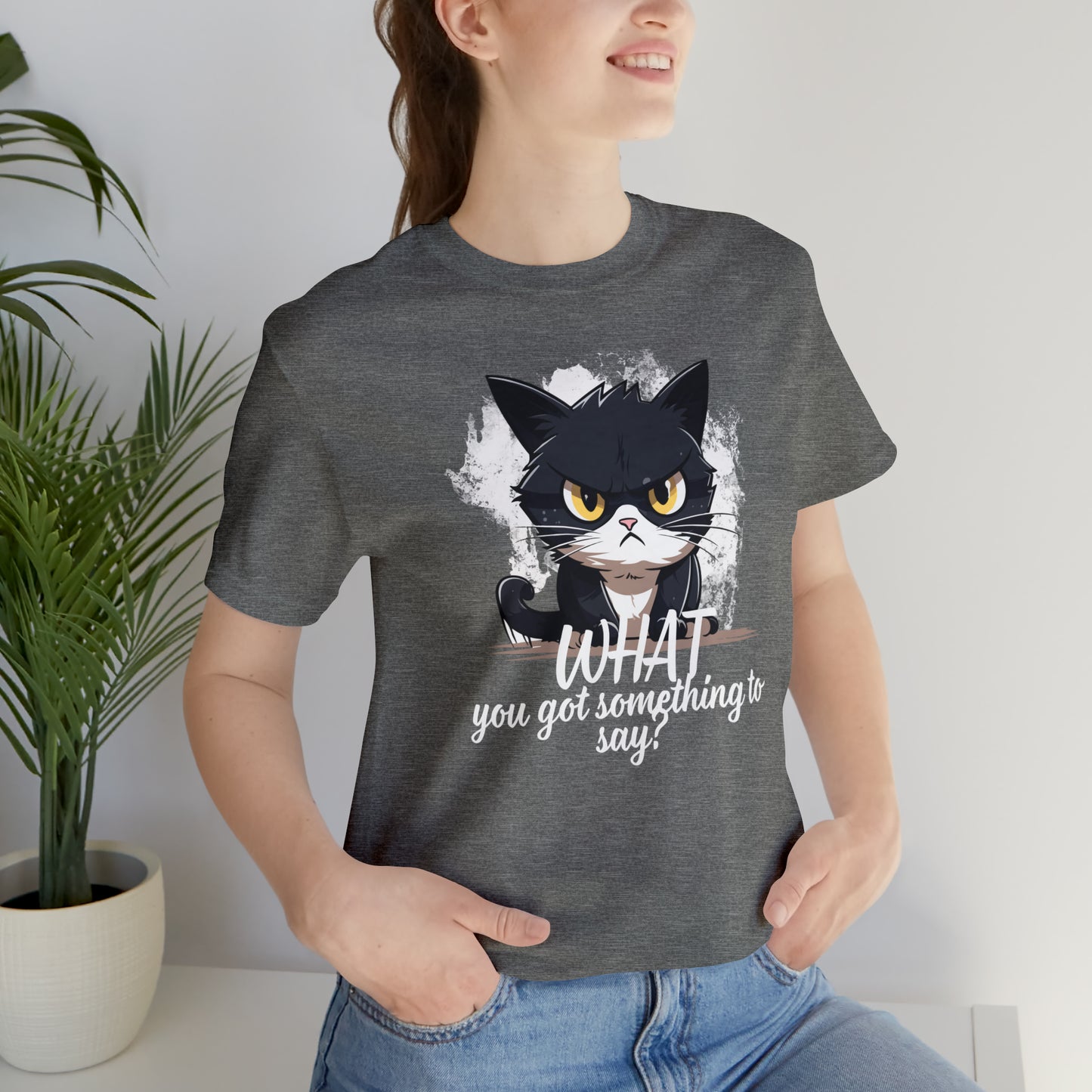 Cat you got something to say Unisex Jersey Short Sleeve Tee