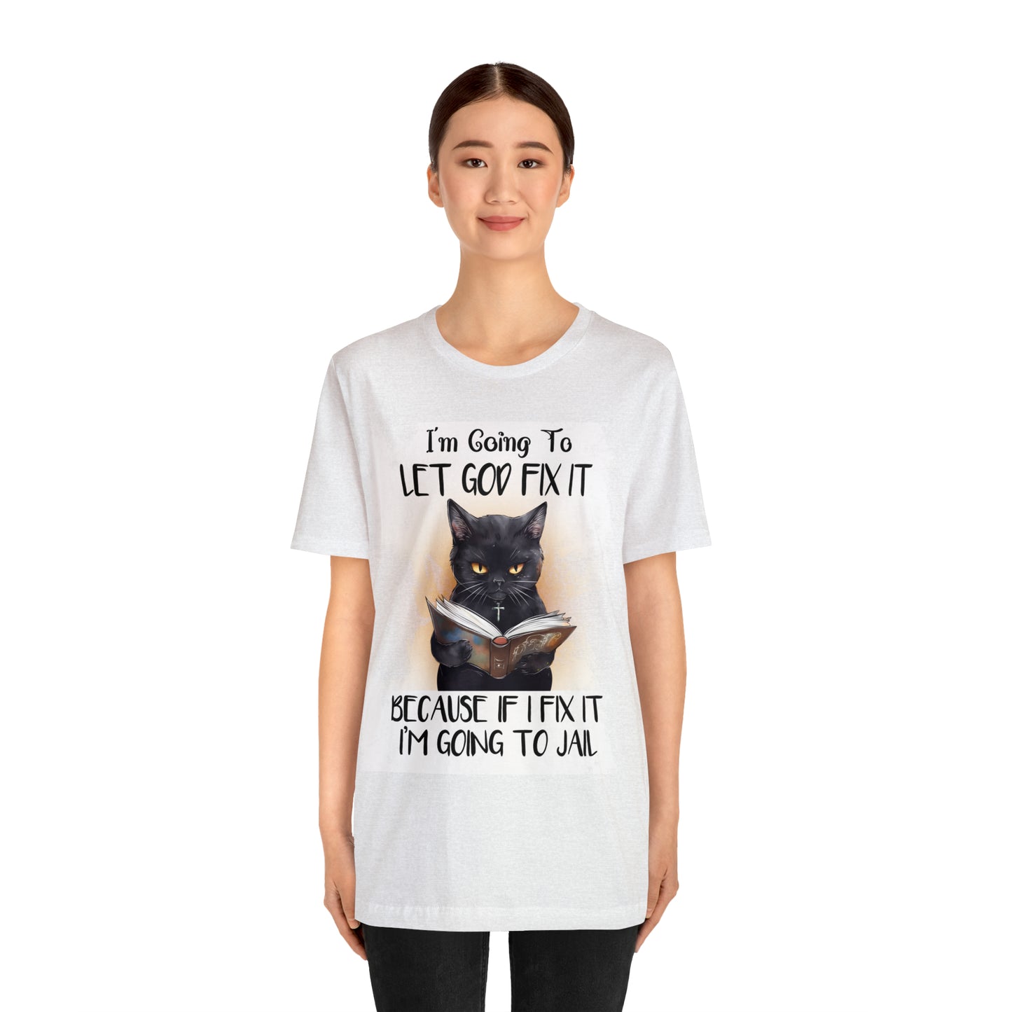 Cat Shirt Let God Fix it Unisex Jersey Short Sleeve Tee