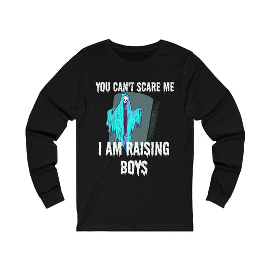 Halloween You cant scare me. I'm raising boys. Long Sleeve Tee