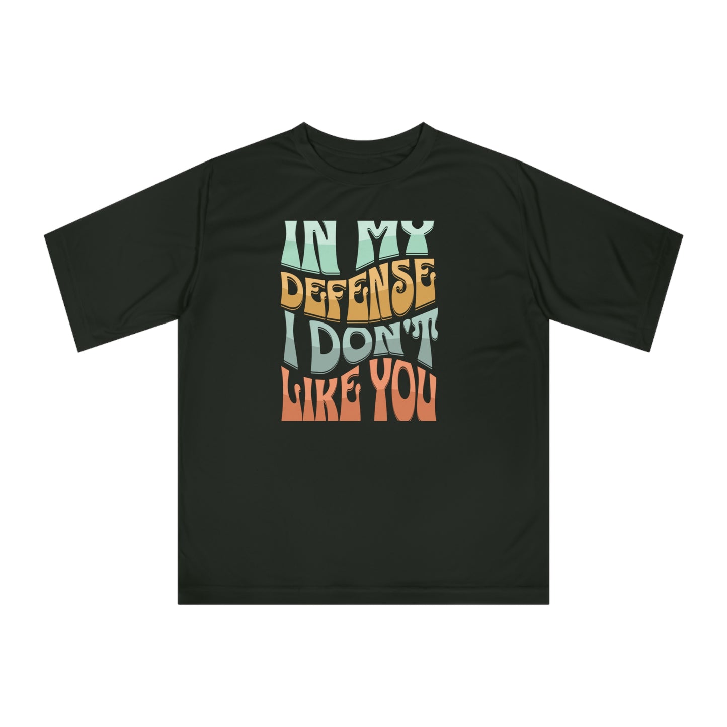 In my defense I don't like you Unisex Zone Performance T-shirt