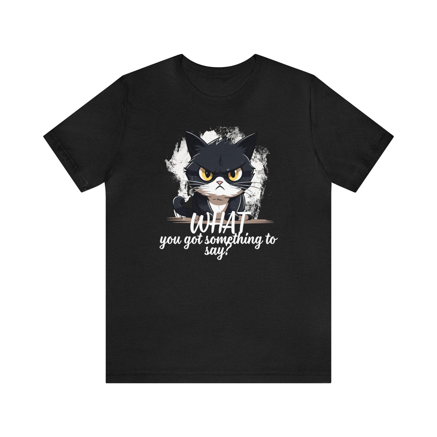 Cat you got something to say Unisex Jersey Short Sleeve Tee