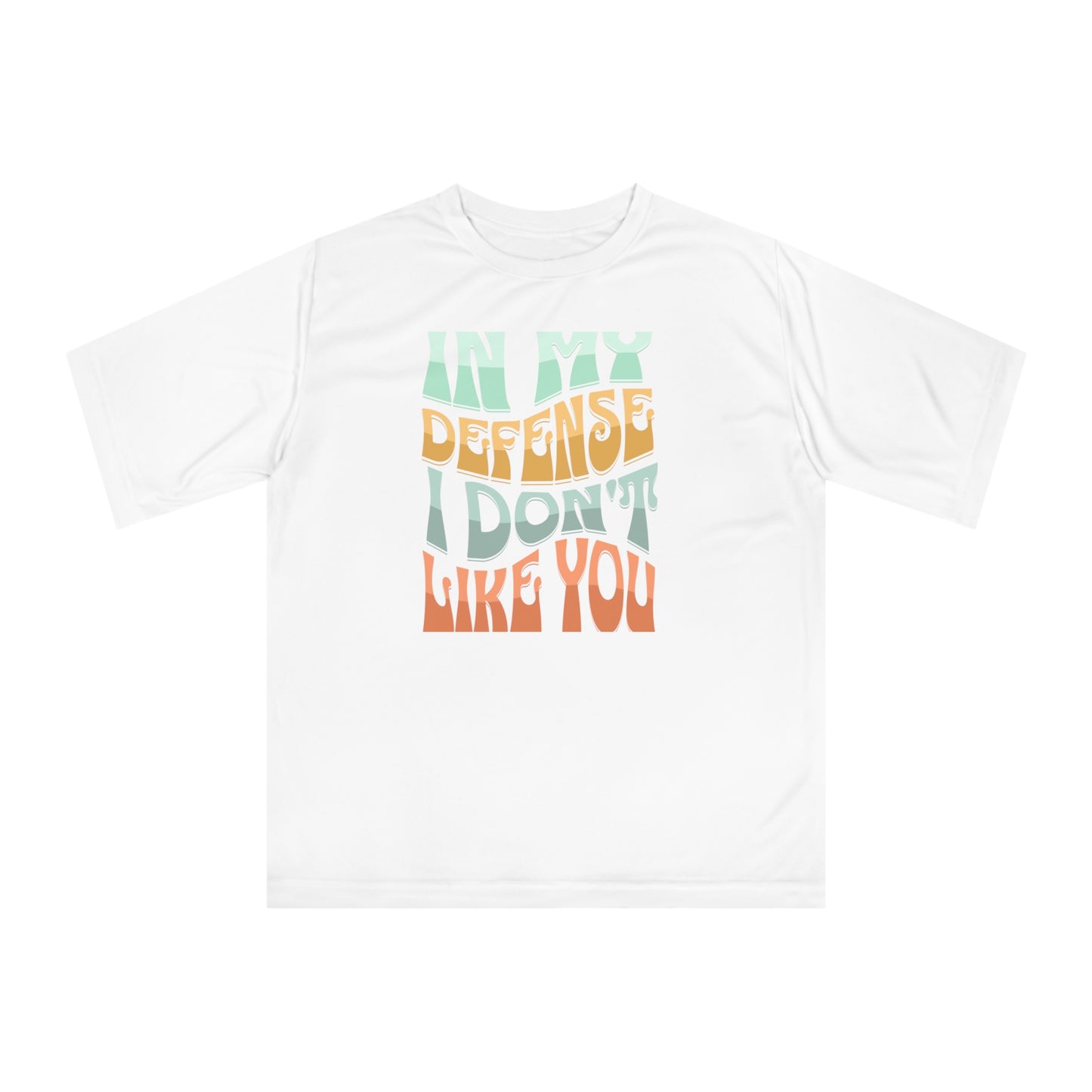 In my defense I don't like you Unisex Zone Performance T-shirt