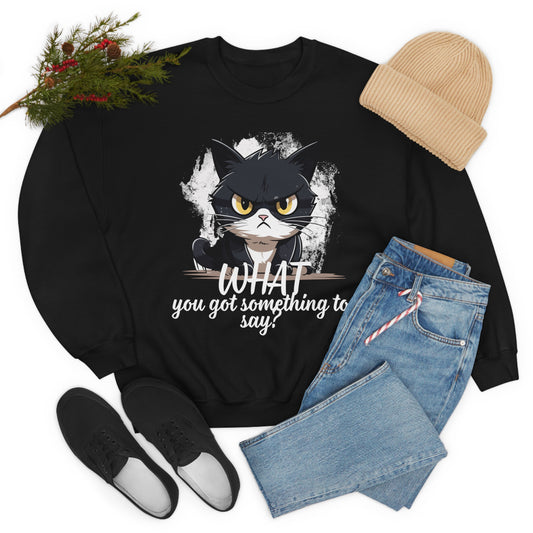 Cat what you got something to say! Funny Cat Sweatshirt