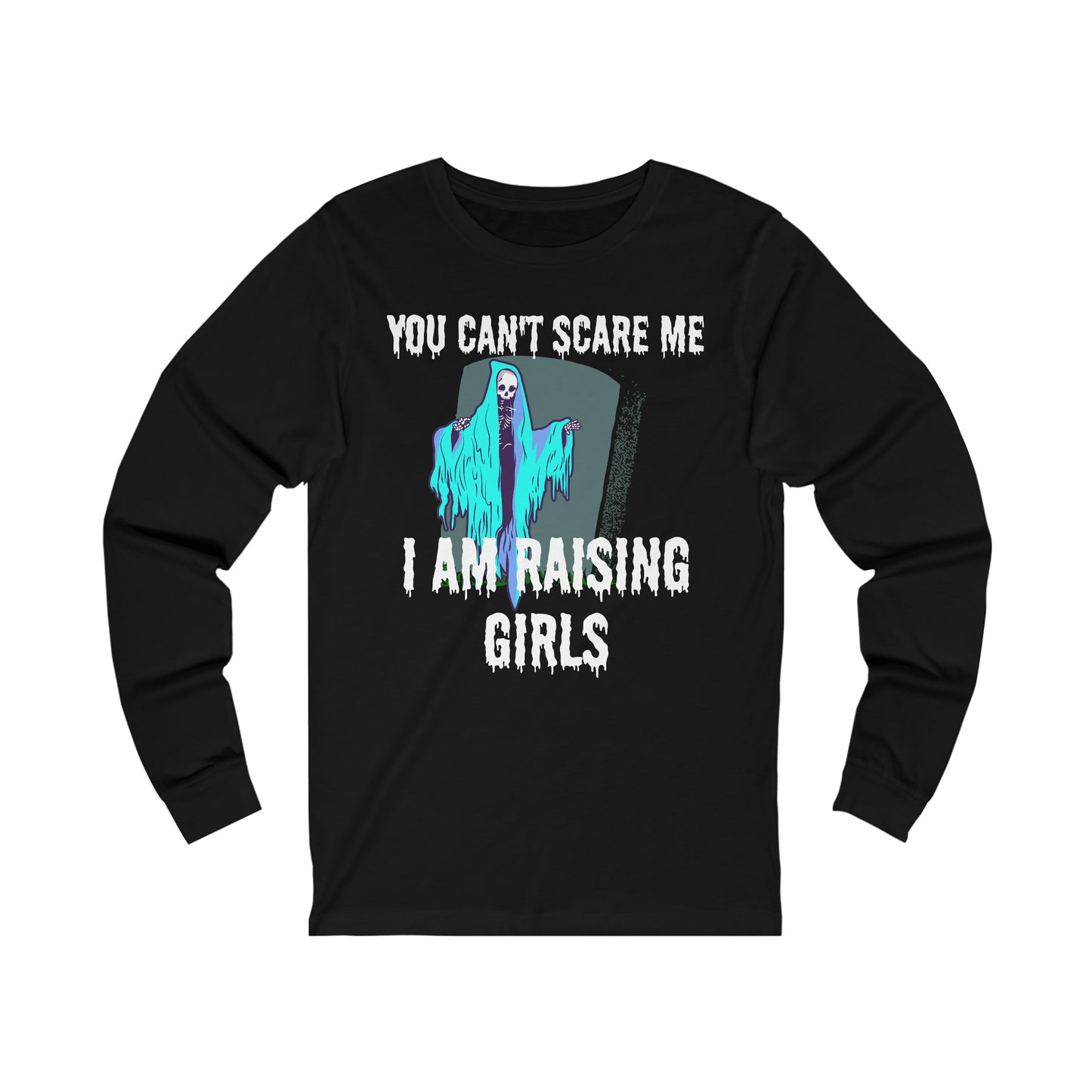 Halloween. Can't scare me. Raising girls. Long Sleeve Tee