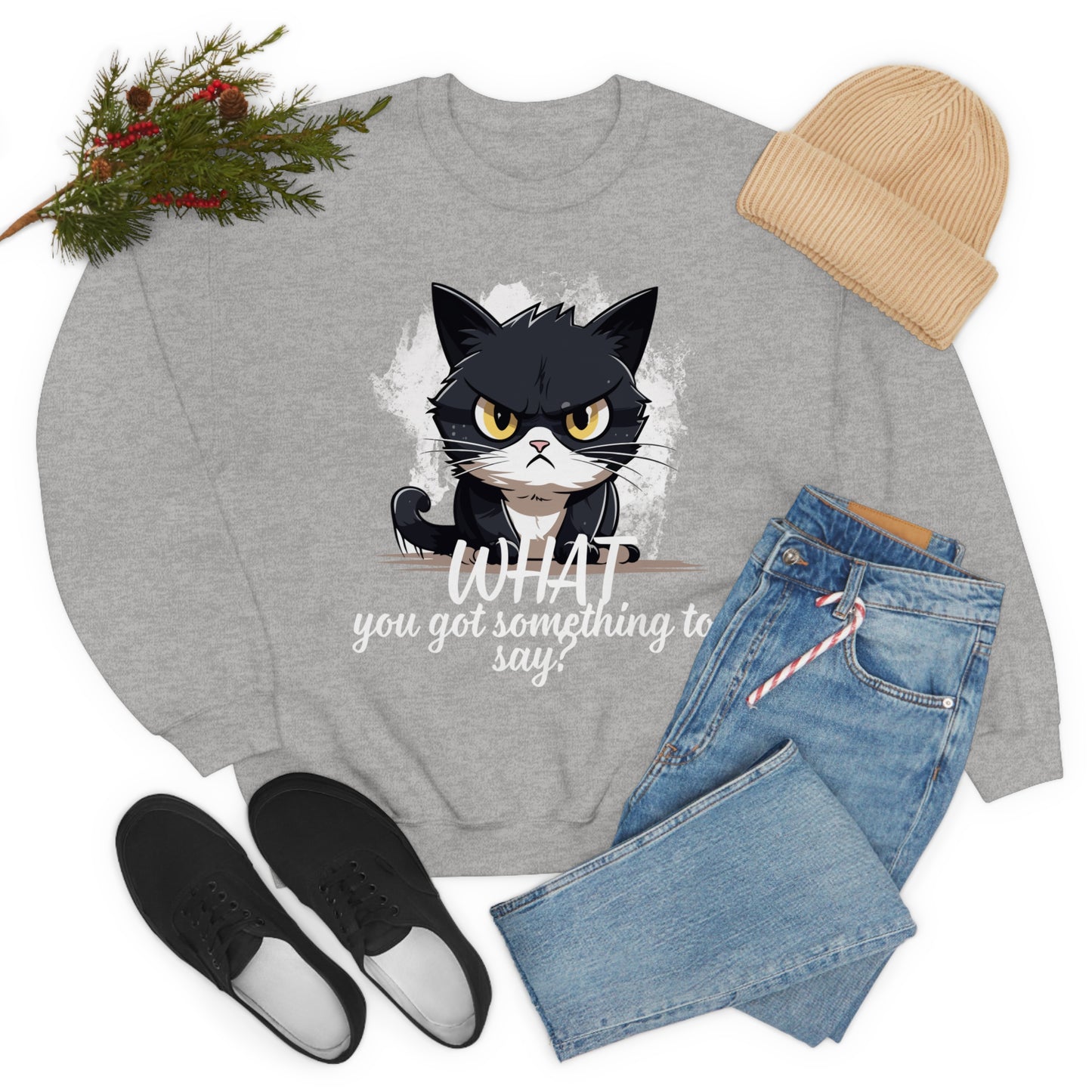 Cat what you got something to say! Funny Cat Sweatshirt