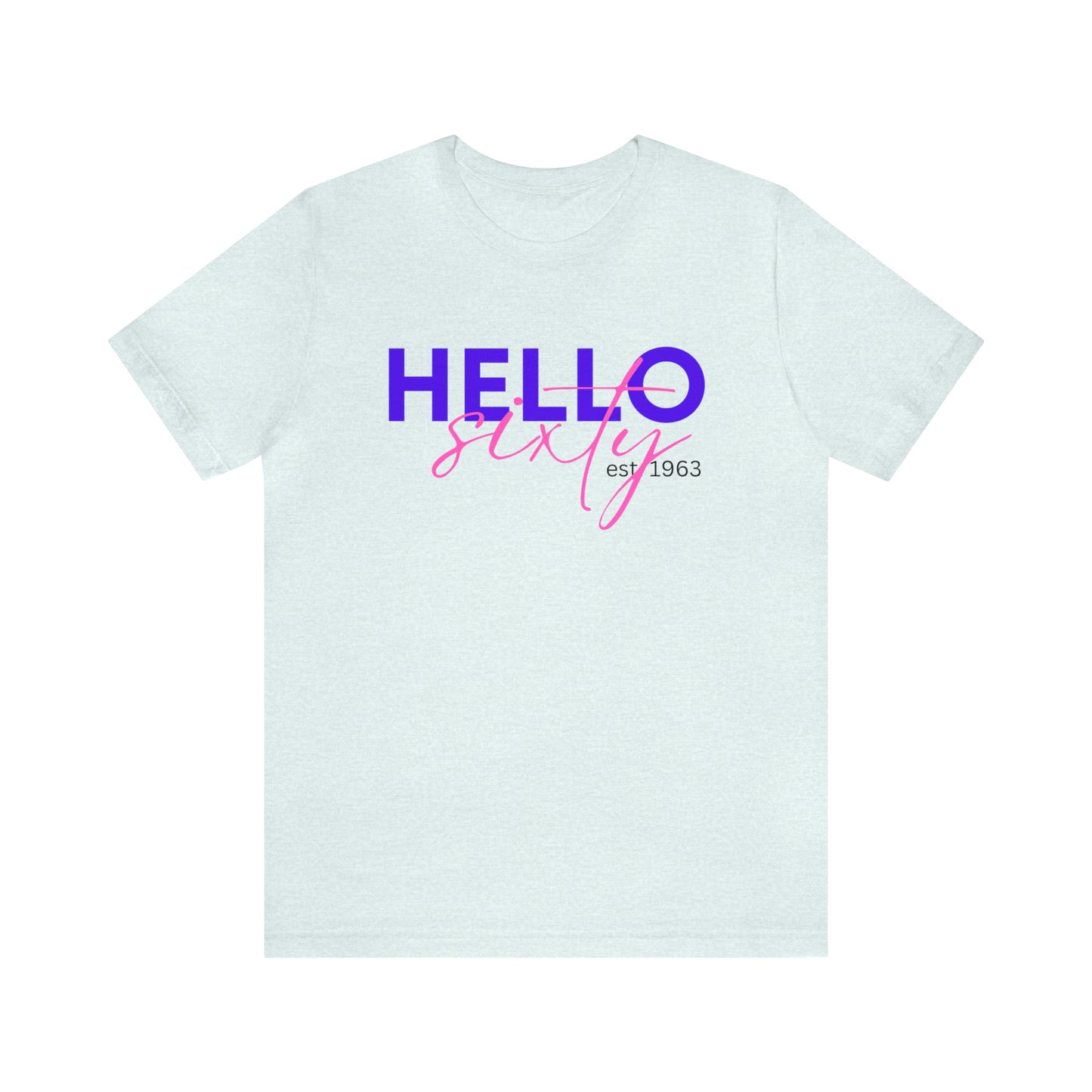 Hello Sixty Unisex Jersey Short Sleeve Tee