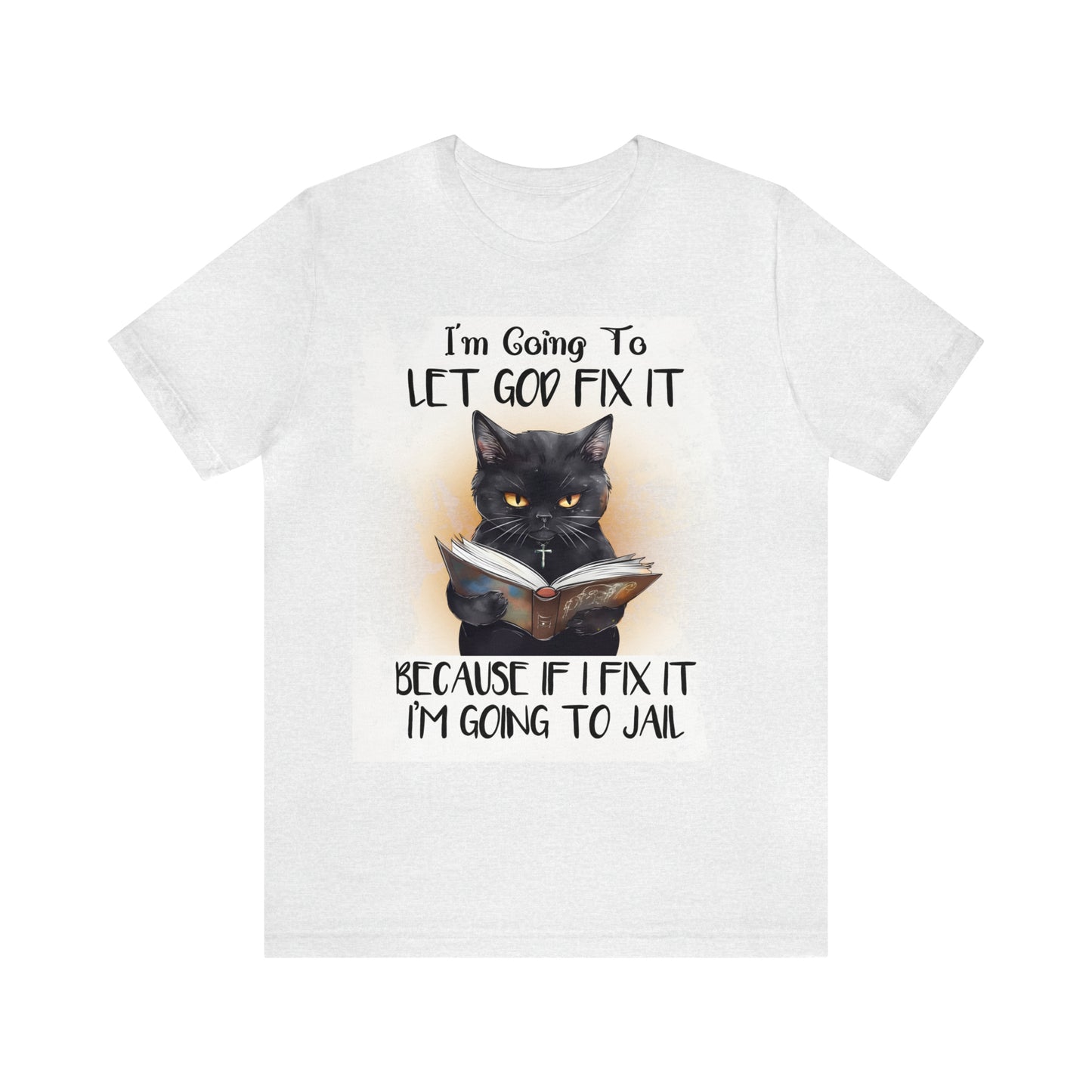 Cat Shirt Let God Fix it Unisex Jersey Short Sleeve Tee