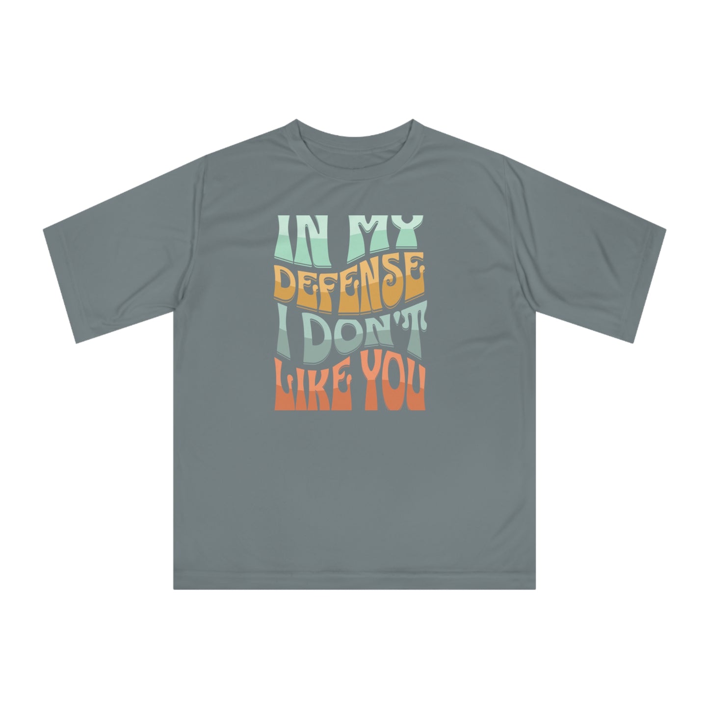 In my defense I don't like you Unisex Zone Performance T-shirt