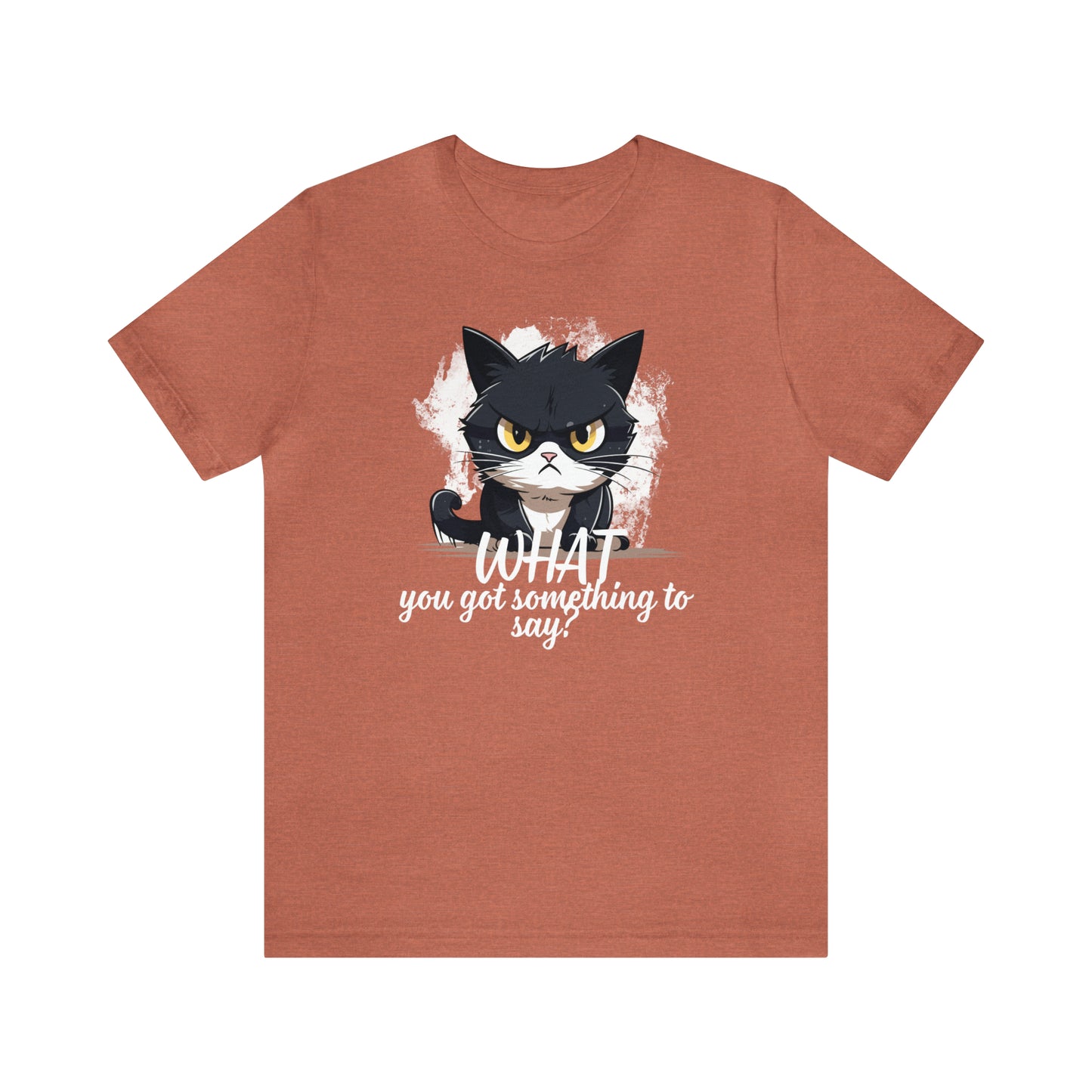 Cat you got something to say Unisex Jersey Short Sleeve Tee