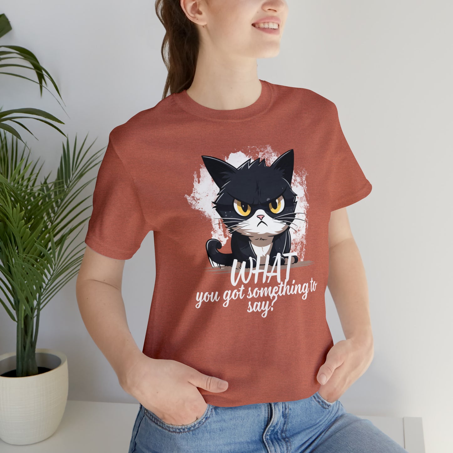 Cat you got something to say Unisex Jersey Short Sleeve Tee