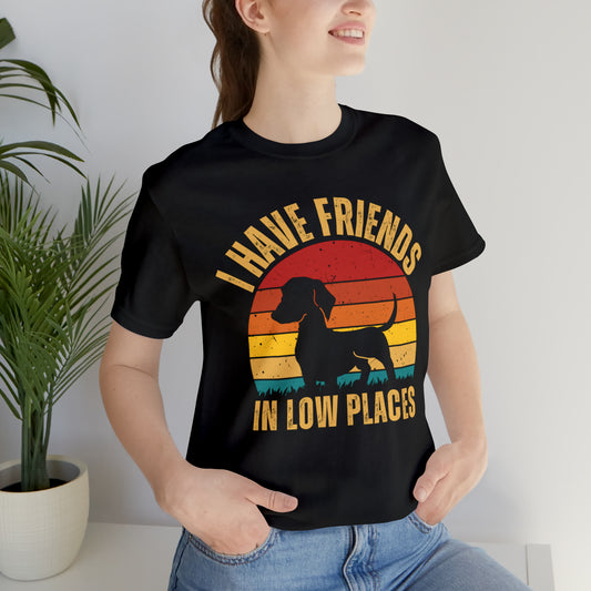 Dog friends low places daschund Unisex Jersey Short Sleeve Tee