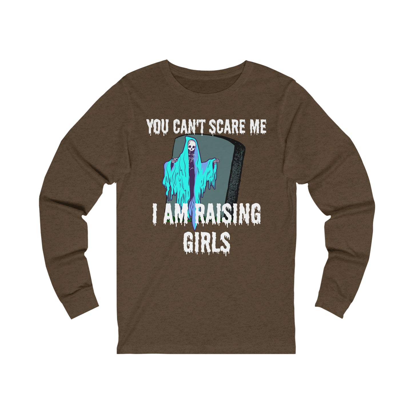 Halloween. Can't scare me. Raising girls. Long Sleeve Tee