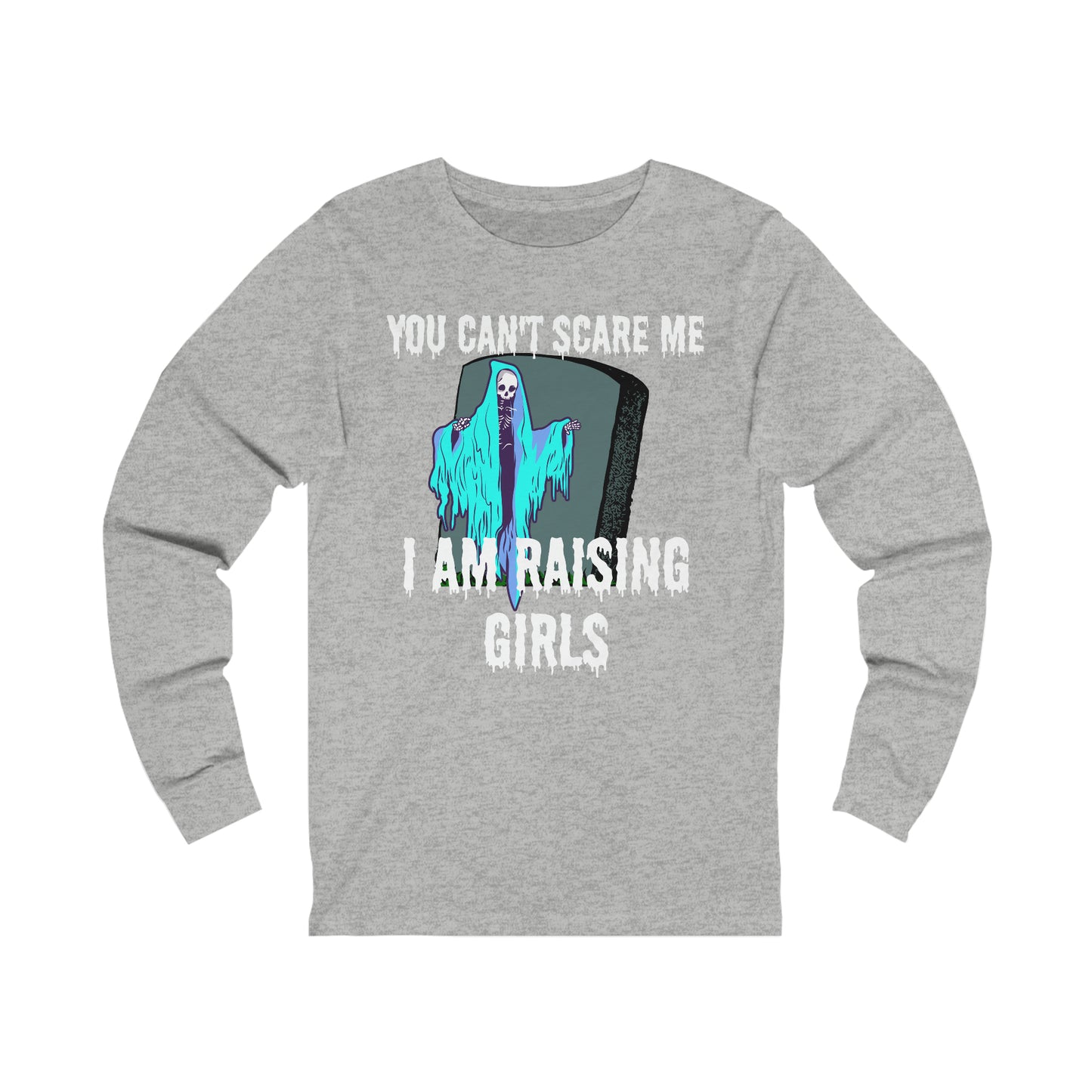 Halloween. Can't scare me. Raising girls. Long Sleeve Tee