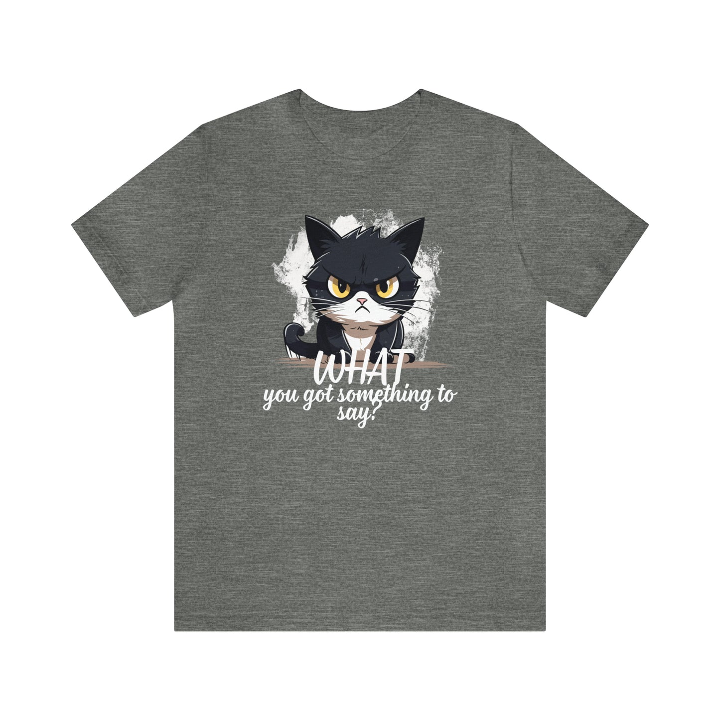 Cat you got something to say Unisex Jersey Short Sleeve Tee